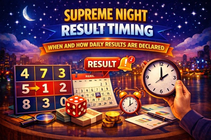 Supreme Night Result Timing: When and How Daily Results Are Declared