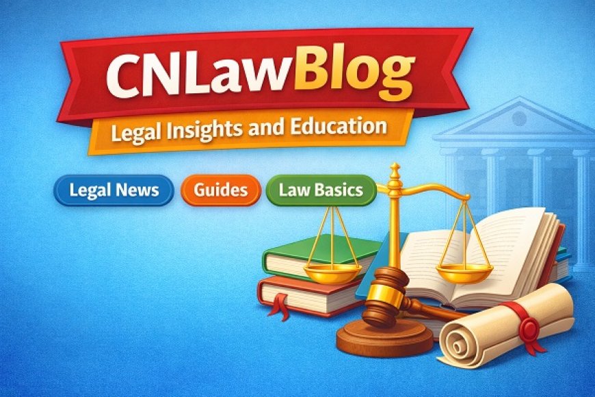 CNLawBlog Explained – What It Is, Features, Topics Covered & Legal Insights